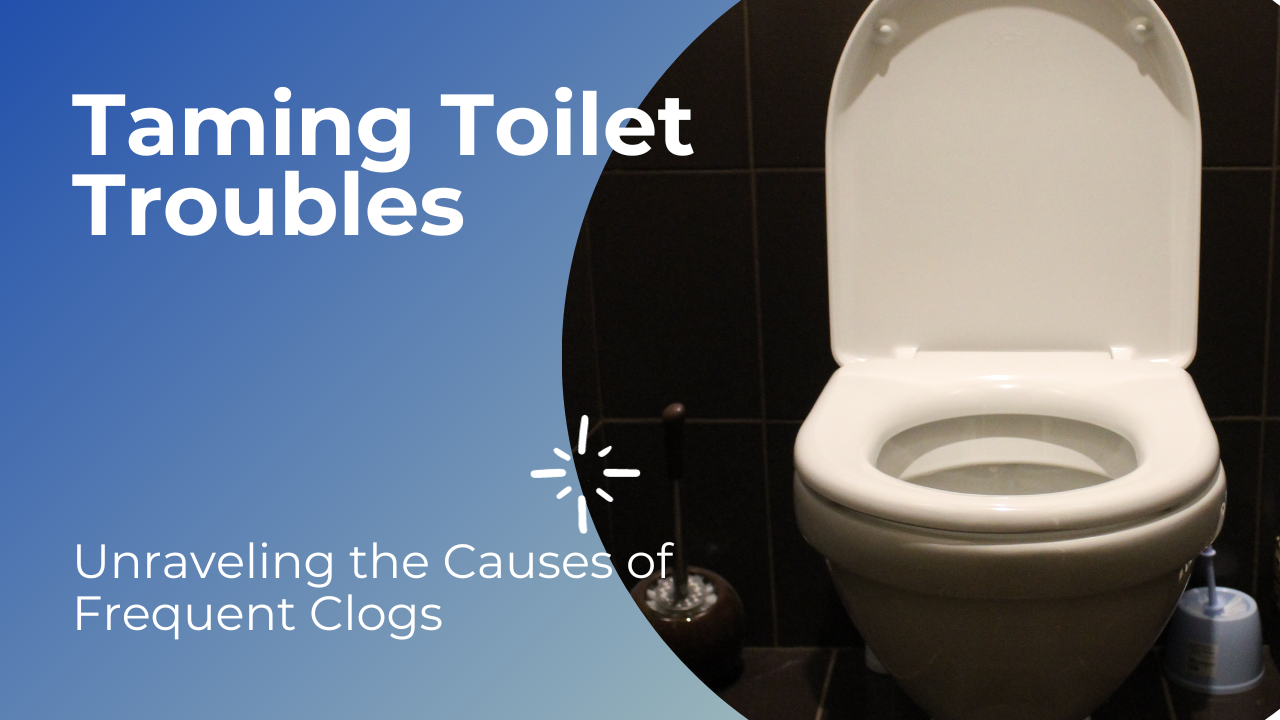 Taming Toilet Troubles: Unraveling the Causes of Frequent Clogs